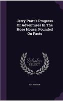 Jerry Pratt's Progress Or Adventures In The Hose House, Founded On Facts