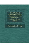 The Works of Washington Irving: Mahomet and His Successors