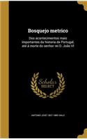 Bosquejo metrico: Dos acontecimentos mais importantes da historia de Portugal, até á morte do senhor rei D. João VI