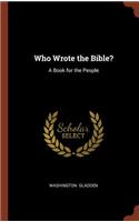 Who Wrote the Bible?: A Book for the People