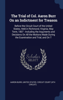 The Trial of Col. Aaron Burr On an Indictment for Treason