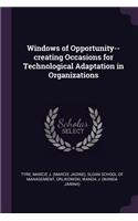 Windows of Opportunity--creating Occasions for Technological Adaptation in Organizations