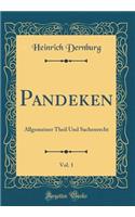 Pandeken, Vol. 1: Allgemeiner Theil Und Sachenrecht (Classic Reprint): Allgemeiner Theil Und Sachenrecht (Classic Reprint)