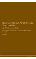 Reversing Human Para Influenza Virus Infection: As God Intended The Raw Vegan Plant-Based Detoxification & Regeneration Workbook for Healing Patients. Volume 1