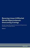 Reversing Linear & Whorled Nevoid Hypermelanosis: Overcoming Cravings the Raw Vegan Plant-Based Detoxification & Regeneration Workbook for Healing Patients. Volume 3