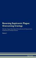 Reversing Septicemic Plague: Overcoming Cravings The Raw Vegan Plant-Based Detoxification & Regeneration Workbook for Healing Patients. Volume 3