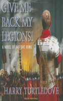 Give Me Back My Legions!: A Novel of Ancient Rome: A Novel of Ancient Rome