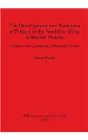 Development and Traditions of Pottery in the Neolithic of the Anatolian Plateau: Evidence from Çatalhöyük, Süberde and Erbaba