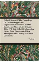 Official Report of the Proceedings of the Mississippi River Improvement Convention Held in Saint Louis, Missouri, on October 26th, 27th and 28th, 1881, Including Letters from Distinguished Men Throughout the Country, and Press Comments.