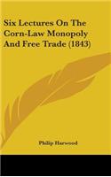 Six Lectures On The Corn-Law Monopoly And Free Trade (1843)