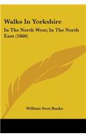 Walks In Yorkshire: In The North West; In The North East (1866)