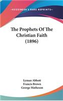 The Prophets Of The Christian Faith (1896)