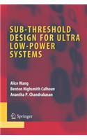 Sub-Threshold Design for Ultra Low-Power Systems