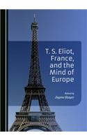 T. S. Eliot, France, and the Mind of Europe