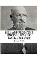 Bill Arp from the Uncivil War to Date, 1861-1903