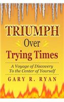 TRIUMPH Over TRYING TIMES