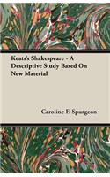 Keats's Shakespeare - A Descriptive Study Based on New Material