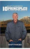 Skip Pardee's 10 Principles for a Healthier and Happier Life