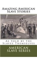 Amazing American Slave Stories: As Told by the Slaves Themselves