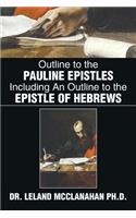 Outline to the Pauline Epistles Including an Outline to the Epistle of Hebrews