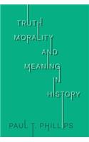 Truth, Morality, and Meaning in History