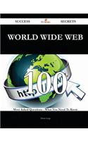 World Wide Web 100 Success Secrets - 100 Most Asked Questions on World Wide Web - What You Need to Know