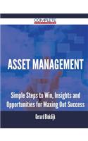 Asset Management - Simple Steps to Win, Insights and Opportunities for Maxing Out Success