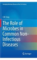 Role of Microbes in Common Non-Infectious Diseases