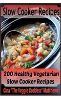 Slow Cooker Recipes: 200 Healthy Vegetarian Slow Cooker Recipes