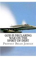 God Is Declaring War On The Spirit Of Debt