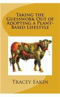 Taking the Guesswork Out of Adopting a Plant-Based Lifestyle: (English)