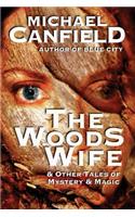 The Woods Wife & Other Tales of Mystery & Magic