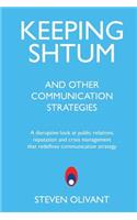 Keeping Shtum and Other Communication Strategies: A disruptive look at public relations, reputation and crisis management that redefines communication strategy(English)