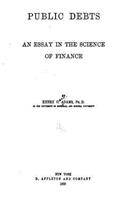 Public Debts, an Essay in the Science of Finance