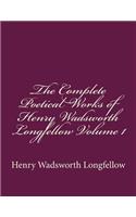 The Complete Poetical Works of Henry Wadsworth Longfellow Volume 1: (1 The Complete Poetical Works of Henry Wadsworth Longfellow)