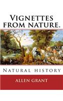 Vignettes from nature. By: Allen Grant, 1848-1899: Natural history(English)