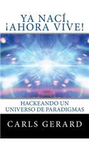 Ya Nací, ¡Ahora Vive!