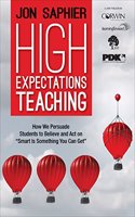 High Expectations Teaching Workbook How We Persuade Students To Believe And Act On Smart Is Something You Can Get , Jon Saphier