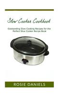Slow Cooker Cookbook: Outstanding Slow Cooking Recipes for the Perfect Slow Cooker Recipe Book