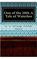 One of the 28th a Tale of Waterloo