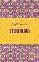 Lectures in Teratology