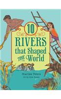 10 Rivers That Shaped the World