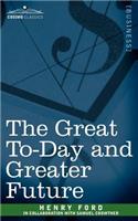 Great To-Day and Greater Future