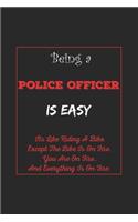 Being A Police Officer Is Easy: Its Like Riding A Bike Except The Bike Is On Fire You Are On Fire. And Everything Is On Fire. Police Officer Appreciation Gifts....6x9, 120 Pages Li