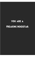 You are a Freaking Rockstar.