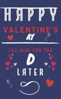Happy Valentine's ay - I'll Give You The D Later