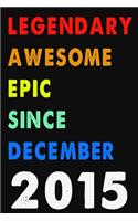 Legendary Awesome Epic Since December 2015 Notebook Journal 6 x 9 120 Pages For Birthday Gifts Lined Notebook