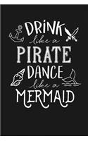 Drink Like a Pirate Dance Like a Mermaid: Notebook: Funny Blank Lined Journal