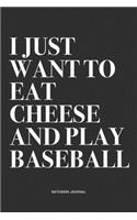 I Just Want To Eat Cheese And Play Baseball