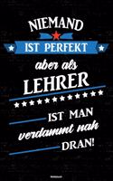 Niemand ist perfekt aber als Lehrer ist man verdammt nah dran! Notizbuch: Lehrer Journal DIN A5 liniert 120 Seiten Geschenk